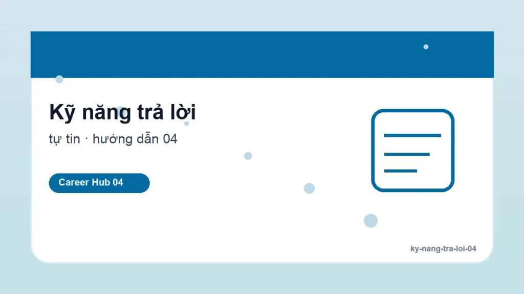 Kỹ năng trả lời - Cách vượt qua tâm lý hồi hộp trước khi phỏng vấn
