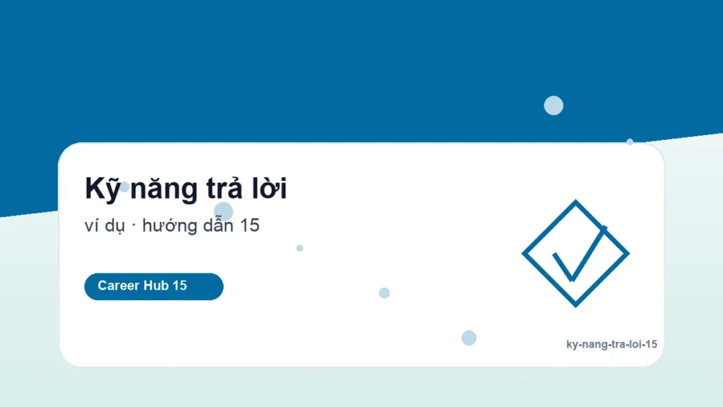 Kỹ năng trả lời - Phỏng vấn trực tuyến: Hướng dẫn chuẩn bị toàn diện