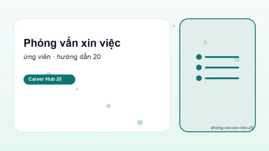 Phỏng vấn xin việc - Cách chuẩn bị phỏng vấn xin việc từ A đến Z